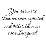 VWAQ You Are More Than We Ever Expected And Better Than We Ever Imagined Vinyl Wall Decal no background