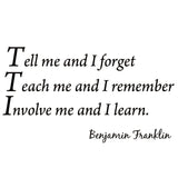 VWAQ Tell Me and I Forget Wall Quotes Benjamin Franklin Decal - V1 - VWAQ Vinyl Wall Art Quotes and Prints