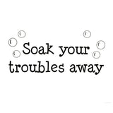 VWAQ Soak Your Troubles Away Bathroom Vinyl Wall Decal - VWAQ Vinyl Wall Art Quotes and Prints
