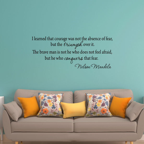 VWAQ I Learned That Courage Was Not the Absence of Fea Nelson Mandela Wall Decal - VWAQ Vinyl Wall Art Quotes and Prints