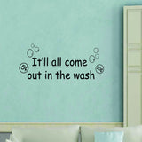 VWAQ It'll All Come Out In The Wash Vinyl Wall Decal - VWAQ Vinyl Wall Art Quotes and Prints