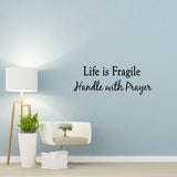 VWAQ Life is Fragile Handle with Prayer Vinyl Wall Decal - VWAQ Vinyl Wall Art Quotes and Prints