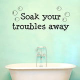 VWAQ Soak Your Troubles Away Bathroom Vinyl Wall Decal - VWAQ Vinyl Wall Art Quotes and Prints