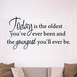 VWAQ Today is the Oldest You've Ever Been and the Youngest You'll Ever Be Inspirational Wall Decal