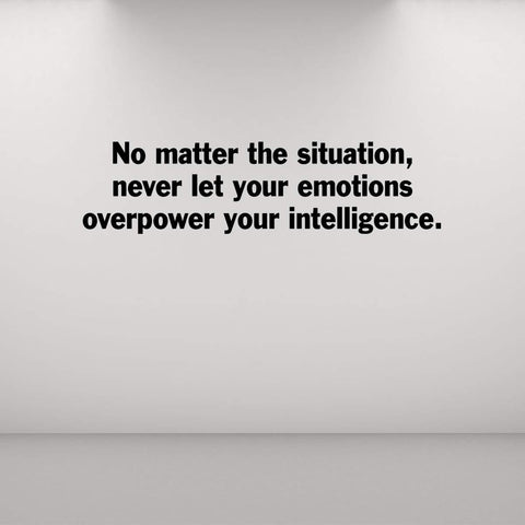 VWAQ No Matter The Situation, Never Let Your Emotions Overpower Your Intelligence Quotes Wall Decal