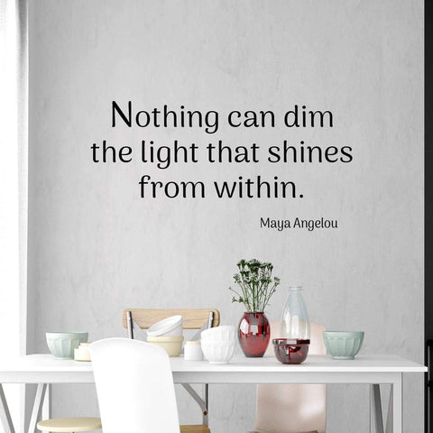 VWAQ Maya Angelou Wall Decal Nothing Can Dim The Light That Shines from Within - VWAQ Vinyl Wall Art Quotes and Prints