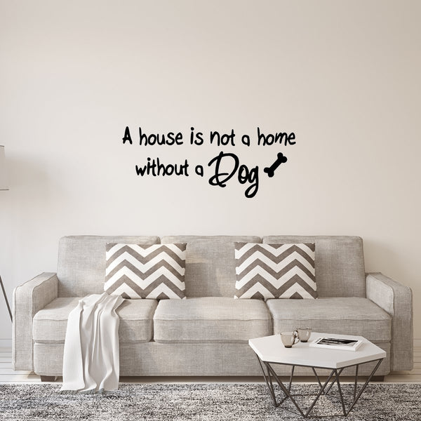 A House is Not a Home Without a Dog Wall Quotes Decals - VWAQ Vinyl Wall Art Quotes and Prints