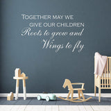 Together May We Give Our Children Roots to Grow and Wings to Fly Vinyl Wall Quotes VWAQ