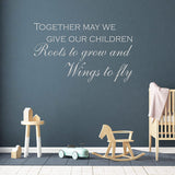 Together May We Give Our Children Roots to Grow and Wings to Fly Vinyl Wall Quotes VWAQ