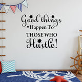 VWAQ Good Things Happen to Those Who Hustle Motivational Home Decor Inspirational Wall Decal 