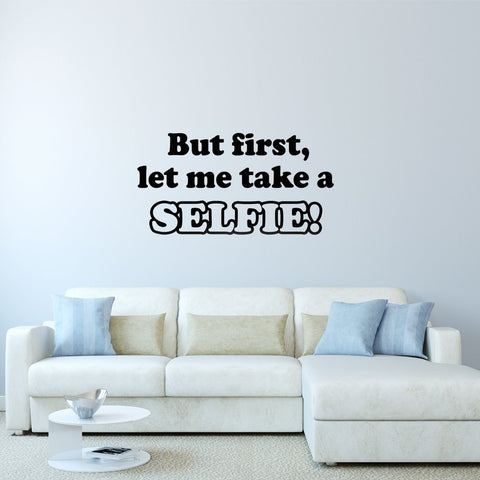 VWAQ But First Let Me Take a Selfie Vinyl Wall Decal - VWAQ Vinyl Wall Art Quotes and Prints