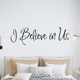 VWAQ I Believe In Us Vinyl Wall Decal - VWAQ Vinyl Wall Art Quotes and Prints