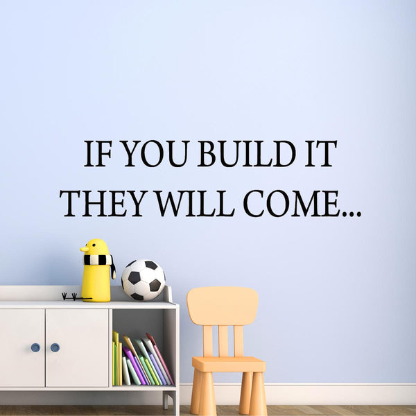 VWAQ If You Build It They Will Come Vinyl Wall Decal - VWAQ Vinyl Wall Art Quotes and Prints