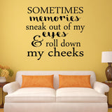 VWAQ Sometimes Memories Sneak Out Of My Eyes And Roll Down My Cheeks Quote - Vinyl Wall Decal -18119 - VWAQ Vinyl Wall Art Quotes and Prints