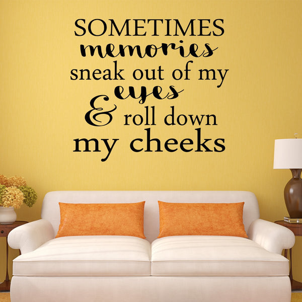 VWAQ Sometimes Memories Sneak Out Of My Eyes And Roll Down My Cheeks Quote - Vinyl Wall Decal -18119 - VWAQ Vinyl Wall Art Quotes and Prints