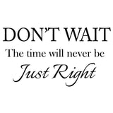 VWAQ Don't Wait The Time Will Never Be Just Right Wall Quotes Decal - VWAQ Vinyl Wall Art Quotes and Prints