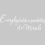Everyday Holds a Possibility of a Miracle Wall Quotes Decal VWAQ