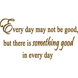 Every Day May Not Be Good Vinyl Wall Art Quotes Decal VWAQ