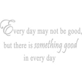 Every Day May Not Be Good Vinyl Wall Art Quotes Decal VWAQ