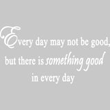 Every Day May Not Be Good Vinyl Wall Art Quotes Decal VWAQ
