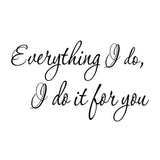 VWAQ Everything I do I do it For You Wall Quotes Decal - VWAQ Vinyl Wall Art Quotes and Prints