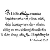 VWAQ For In Him All Things Were Created 1 Colossians 1:16-17 Wall Decal - VWAQ Vinyl Wall Art Quotes and Prints