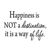VWAQ Happiness Is Not a Destination, It Is a Way of Life Wall Decal - VWAQ Vinyl Wall Art Quotes and Prints