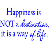 Happiness Is Not a Destination, It Is a Way of Life Wall Decal VWAQ