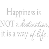 Happiness Is Not a Destination, It Is a Way of Life Wall Decal VWAQ