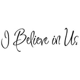 VWAQ I Believe In Us Vinyl Wall Decal - VWAQ Vinyl Wall Art Quotes and Prints