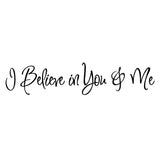 VWAQ I Believe In You & Me Vinyl Wall Decal - VWAQ Vinyl Wall Art Quotes and Prints
