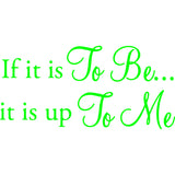 If It Is To Be It Is Up To Me Vinyl Wall Decal VWAQ