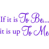 If It Is To Be It Is Up To Me Vinyl Wall Decal VWAQ