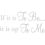 If It Is To Be It Is Up To Me Vinyl Wall Decal VWAQ