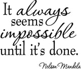 It Always Seems Impossible Until It's Done Nelson Mandela Wall Decal no background