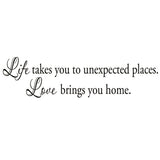 VWAQ Life Takes You To Unexpected Places, Love Brings You Home Wall Decal - VWAQ Vinyl Wall Art Quotes and Prints