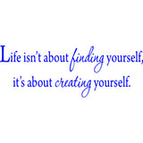 Life Isn't About Finding Yourself, It's About Creating Yourself Wall Decal VWAQ