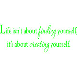 Life Isn't About Finding Yourself, It's About Creating Yourself Wall Decal VWAQ