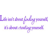 Life Isn't About Finding Yourself, It's About Creating Yourself Wall Decal VWAQ