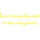 Life Isn't About Finding Yourself, It's About Creating Yourself Wall Decal VWAQ