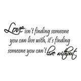 VWAQ Love Isnt Finding Someone You Can Live With Wall Decal - VWAQ Vinyl Wall Art Quotes and Prints