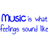 Music Is What Feelings Sound Like Vinyl Wall Decal VWAQ