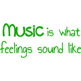 Music Is What Feelings Sound Like Vinyl Wall Decal VWAQ