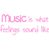 Music Is What Feelings Sound Like Vinyl Wall Decal VWAQ
