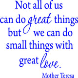 Not All Of Us Can Do Great Things, But We Can Do Small Things With Great Love Mother Teresa Wall Decal VWAQ