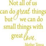 Not All Of Us Can Do Great Things, But We Can Do Small Things With Great Love Mother Teresa Wall Decal VWAQ