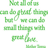 Not All Of Us Can Do Great Things, But We Can Do Small Things With Great Love Mother Teresa Wall Decal VWAQ