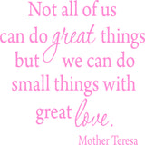 Not All Of Us Can Do Great Things, But We Can Do Small Things With Great Love Mother Teresa Wall Decal VWAQ