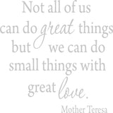 Not All Of Us Can Do Great Things, But We Can Do Small Things With Great Love Mother Teresa Wall Decal VWAQ