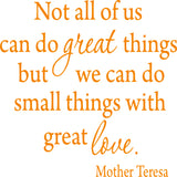 Not All Of Us Can Do Great Things, But We Can Do Small Things With Great Love Mother Teresa Wall Decal VWAQ